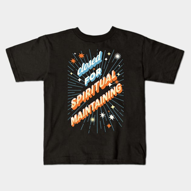 Closed for spiritual maintaining Kids T-Shirt by onemoremask